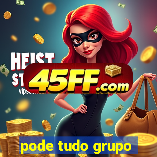 pode tudo grupo